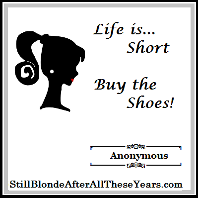 Life is Short, Buy the Shoes