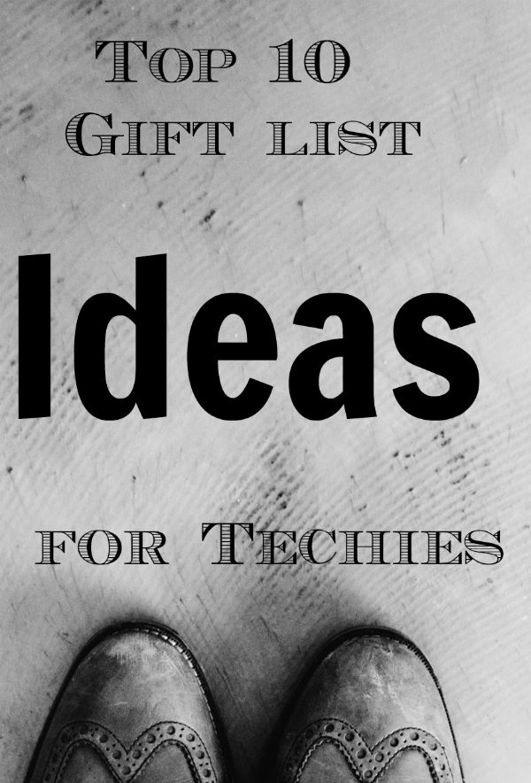 top Ten Gift List Ideas for Techies
